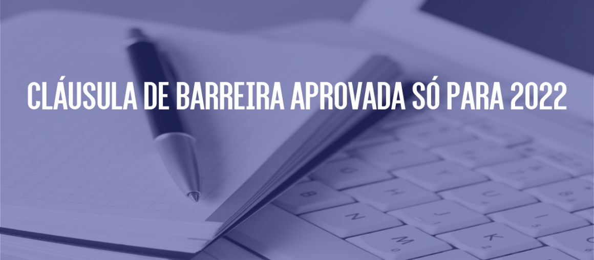 Cláusula de Barreira Aprovada só para 2022