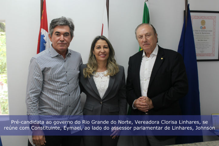 Pré-candidata ao governo do Rio Grande do Norte, Vereadora Clorisa Linhares, se reúne com Constituinte, Eymael, ao lado do assessor parlamentar de Linhares, Johnson.