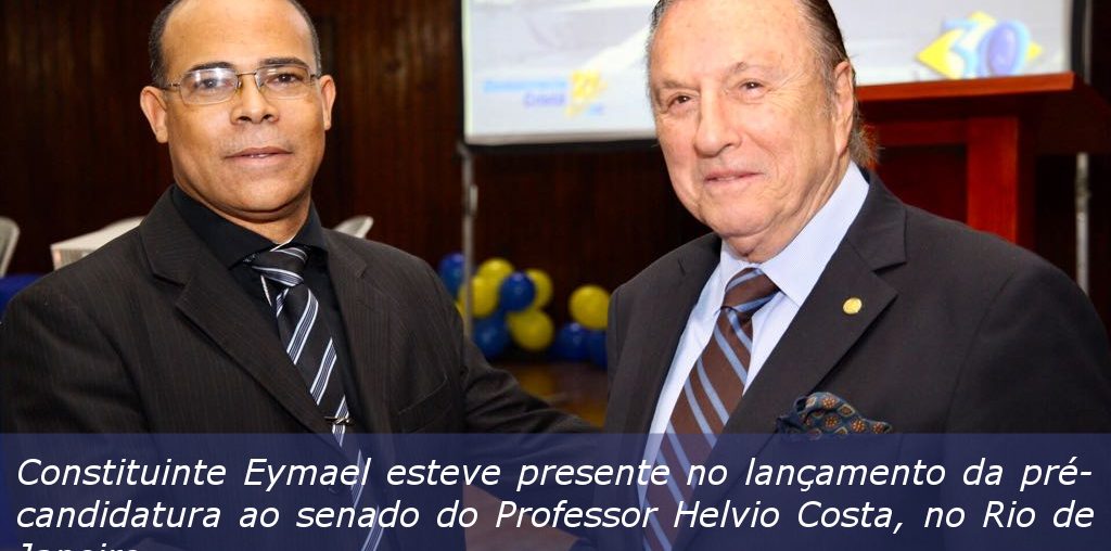Constituinte Eymael esteve presente no lançamento da pré-candidatura ao senado do Professor Helcio Costa, no Rio de Janeiro.